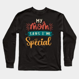 Funny My Mom Says I'm Special t-shirt For Sons And Daughters Long Sleeve T-Shirt